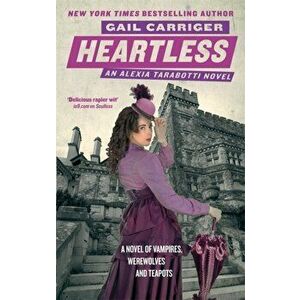 Heartless. Book 4 of The Parasol Protectorate, Paperback - Gail Carriger imagine