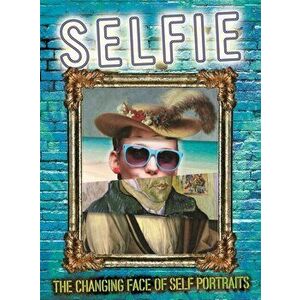 Selfie: The Changing Face of Self Portraits, Hardback - Susie Brooks imagine