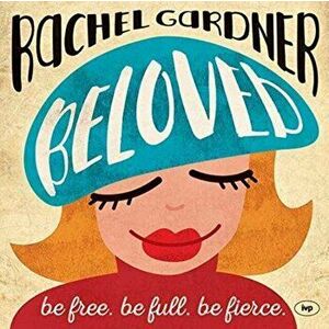 Beloved. Be Free. Be Full. Be Fierce., Paperback - Rachel Gardner imagine