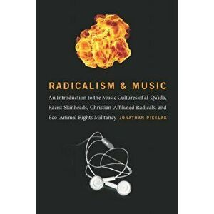 Radicalism and Music, Paperback - Jonathan Pieslak imagine