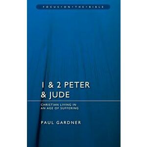 1 & 2 Peter & Jude. Christians Living in an Age of Suffering, Paperback - Paul Gardner imagine