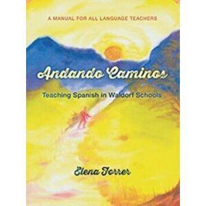 Andando Caminos. Teaching Spanish in Waldorf Schools, Paperback - Elena Forrer imagine