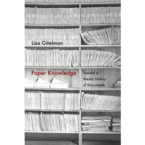 Paper Knowledge. Toward a Media History of Documents, Paperback - Lisa Gitelman imagine