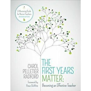 First Years Matter: Becoming an Effective Teacher. A Mentoring Guide for Novice Teachers, Paperback - Carol Pelletier Radford imagine