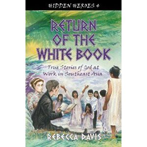 Return of the White Book. True Stories of God at work in Southeast Asia, Paperback - Rebecca Davis imagine