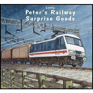 Peter's Railway Surprise Goods, Paperback - Christopher G. C. Vine imagine