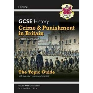 New Grade 9-1 GCSE History Edexcel Topic Guide - Crime and Punishment in Britain, c1000-present, Paperback - CGP Books imagine