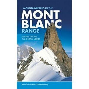 Mountaineering in the Mont Blanc Range. Classic snow, ice & mixed climbs, Paperback - Florence LeLong imagine