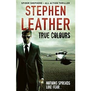 True Colours. The 10th Spider Shepherd Thriller, Paperback - Stephen Leather imagine