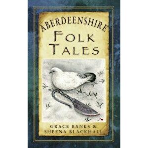 Aberdeenshire Folk Tales, Paperback - Sheena Blackhall imagine
