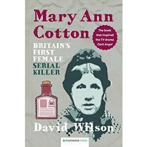 Mary Ann Cotton. Britain's First Female Serial Killer, Paperback - David Wilson imagine