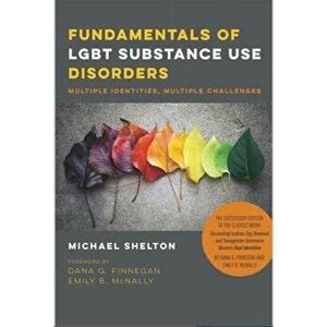 Fundamentals of LGBT Substance Use Disorders - Multiple Identities, Multiple Challenges, Paperback - Michael Shelton imagine