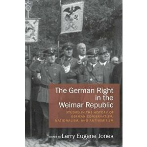 German Right in the Weimar Republic. Studies in the History of German Conservatism, Nationalism, and Antisemitism, Paperback - *** imagine