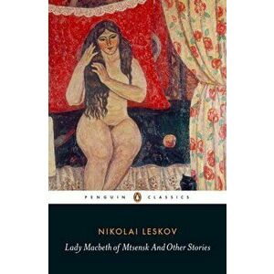 Lady Macbeth of Mtsensk And Other Stories, Paperback - Nikolai Leskov imagine