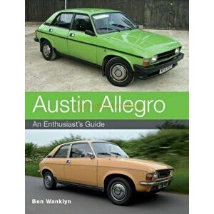 Austin Allegro. An Enthusiast's Guide, Paperback - Ben Wanklyn imagine