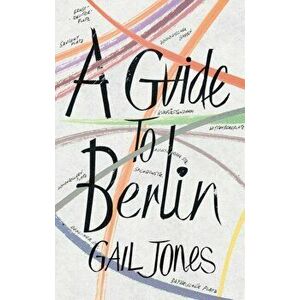 Guide to Berlin, Paperback - Gail Jones imagine
