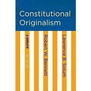 Constitutional Originalism. A Debate, Paperback - Lawrence B. Solum imagine