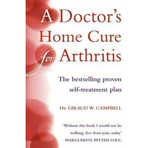Doctor's Home Cure For Arthritis. The Bestselling, Proven Self Treatment Plan, Paperback - Giraud W. Campbell imagine
