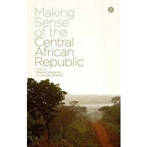 Making Sense of the Central African Republic, Paperback - *** imagine
