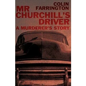 Mr Churchill's Driver. A Murderer's Story, Paperback - Colin Farrington imagine