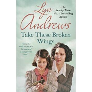 Take these Broken Wings. Can she escape her tragic past?, Paperback - Lyn Andrews imagine