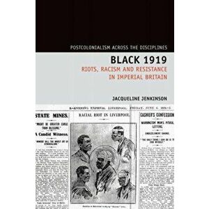 Black 1919. Riots, Racism and Resistance in Imperial Britain, Paperback - Jacqueline Jenkinson imagine