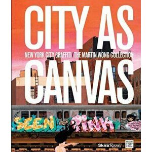 City as Canvas. New York City Graffiti from the Martin Wong Collection, Hardback - Sean Corcoran imagine
