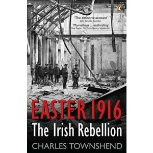 Easter 1916. The Irish Rebellion, Paperback - Charles Townshend imagine