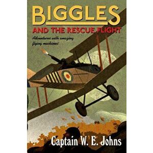 Biggles and the Rescue Flight, Paperback - W. E. Johns imagine