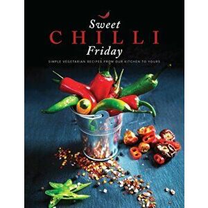 Sweet Chilli Friday. Simple vegetarian recipes from our kitchen to yours, Paperback - Sonia Sapra imagine
