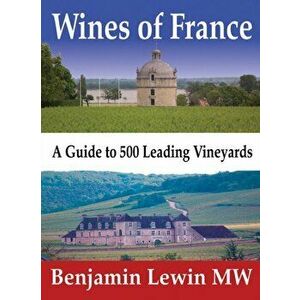 Wines of France. A Guide to 500 Leading Vineyards, Hardback - Benjamin Lewin imagine