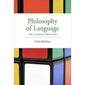 Philosophy of Language. The Classics Explained, Paperback - Colin McGinn imagine