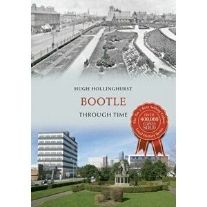Bootle Through Time, Paperback - Hugh Hollinghurst imagine