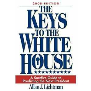 Keys to the White House. A Surefire Guide to Predicting the Next President, Paperback - Allan J. Lichtman imagine