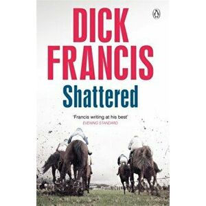 Shattered, Paperback - Dick Francis imagine