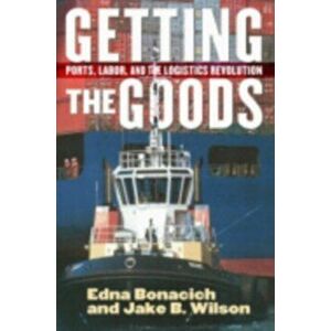 Getting the Goods. Ports, Labor, and the Logistics Revolution, Paperback - Jake B. Wilson imagine