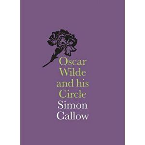 Oscar Wilde and his Circle, Paperback - Simon Callow imagine