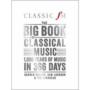 Big Book of Classical Music. 1000 Years of Classical Music in 366 Days, Hardback - Tim Lihoreau imagine