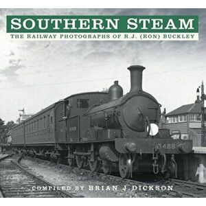 Southern Steam. The Railway Photographs of R.J. (Ron) Buckley, Paperback - Brian J. Dickson imagine