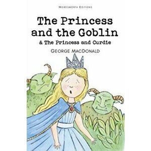 Princess and the Goblin & The Princess and Curdie, Paperback - George MacDonald imagine