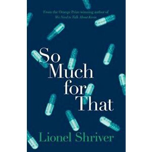 So Much for That, Paperback - Lionel Shriver imagine