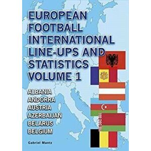 European Football International Line-Ups and Statistics, Paperback - Gabriel Mantz imagine