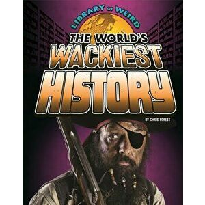 World's Wackiest History, Paperback - Christopher Forest imagine