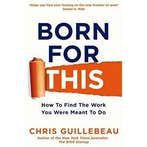 Born For This. How to Find the Work You Were Meant to Do, Paperback - Chris Guillebeau imagine