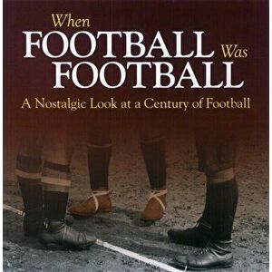 When Football Was Football. A Nostalgic Look at a Century of Football, Paperback - Richard Havers imagine