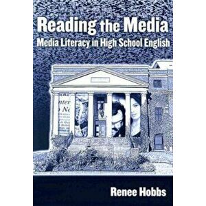 Reading the Media. Media Literacy in High School English, Paperback - Renee R. Hobbs imagine