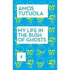 My Life in the Bush of Ghosts, Paperback - Amos Tutuola imagine