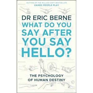 What Do You Say After You Say Hello, Paperback - Eric Berne imagine