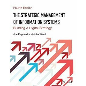 Strategic Management of Information Systems. Building a Digital Strategy, Paperback - Joe Peppard imagine