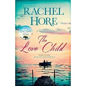 Love Child. From the author of the Richard and Judy bestseller Last Letter Home, Hardback - Rachel Hore imagine